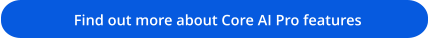 Find out more about Core AI Pro features