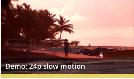 Demo: 24p slow motion
