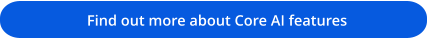 Find out more about Core AI features